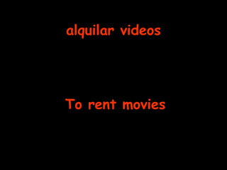 alquilar videos To rent movies 
