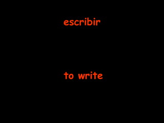 escribir to write 