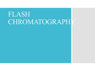 FLASH
CHROMATOGRAPHY
 