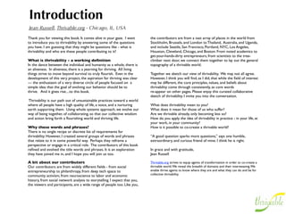 Introduction
Jean Russell, Thrivable.org - Chicago, IL, USA
Thank you for viewing this book. It comes alive in your gaze. I want        the contributors are from a vast array of places in the world from
to introduce you to thrivability by answering some of the questions         Stockholm, Brussels, and London to Thailand, Australia, and Uganda,
you have. I am guessing that they might be questions like - what is         and include Seattle, San Francisco, Portland, NYC, Los Angeles,
thrivability and who are these people contributing to it?                   Houston, Cleveland, Chicago, and Boston. From noted academics to
                                                                            get-your-hands-dirty entrepreneurs, from scientists to the tree-
What is thrivability - a working deﬁnition                                  climber next door, we connect them together to lay out the general
In the dance between the individual and humanity as a whole, there is       topography of a thrivable world.
an aliveness. In aliveness, there is a yearning for thriving. All living
things strive to move beyond survival to truly ﬂourish. Even in the         Together we sketch our view of thrivability. We may not all agree.
development of this very project, the aspiration for thriving was clear     However, I think you will ﬁnd, as I did, that while the ﬁeld of interest
— the enthusiasm of a very diverse circle of people focused on a            may be different, the core principles, values, and beliefs about
simple idea: that the goal of evolving our behavior should be to            thrivability come through consistently, as core words
thrive. And it gives rise....to this book.                                  re-appear on other pages. Please enjoy this curated collaborative
                                                                            sketch of thrivability. I invite you into the conversation.
Thrivability is our path out of unsustainable practices toward a world
where all people have a high quality of life, a voice, and a nurturing      What does thrivability mean to you?
earth supporting them. Using whole systems approach, we evolve our          What does it mean for those of us who suffer?
way of being together, of collaborating, so that our collective wisdom      Are we thrivable already, only becoming less so?
and action bring forth a ﬂourishing world and thriving life.                How do you apply the idea of thrivability in practice - in your life, at
                                                                            your work, in your community?
Why these words and phrases?                                                How is it possible to co-create a thrivable world?
There is no single recipe or discrete list of requirements for
thrivability. However, I created several groups of words and phrases        “A good question sparks more questions,” says one humble,
that relate to it in some powerful way. Perhaps they reframe a              extraordinary, and curious friend of mine. I think he is right.
perspective or engage in a critical role. The contributors of this book
reﬁned and evolved the title words and phrases. It is an exploration        In grace and with gratitude,
they have joined me in, and I hope you will join us too.                    Jean Russell

A bit about our contributors                                                Thrivable.org strives to equip agents of transformation in order to co-create a
Our contributors are from widely different ﬁelds - from social              thrivable world. We reveal the breadth of domains and their interweaving. We
entrepreneurship to philanthropy, from deep tech space to                   enable thrive agents to know where they are and what they can do and be for
                                                                            collective thrivability.
community activism, from neuroscience to labor and economic
history, from social network analysis to storytelling. I expect that you,
the viewers and participants, are a wide range of people too. Like you,
 