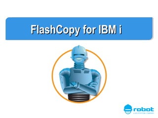 FlashCopy for IBM i

 