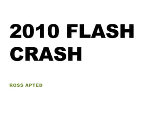 2010 FLASH
CRASH
ROSS APTED
 
