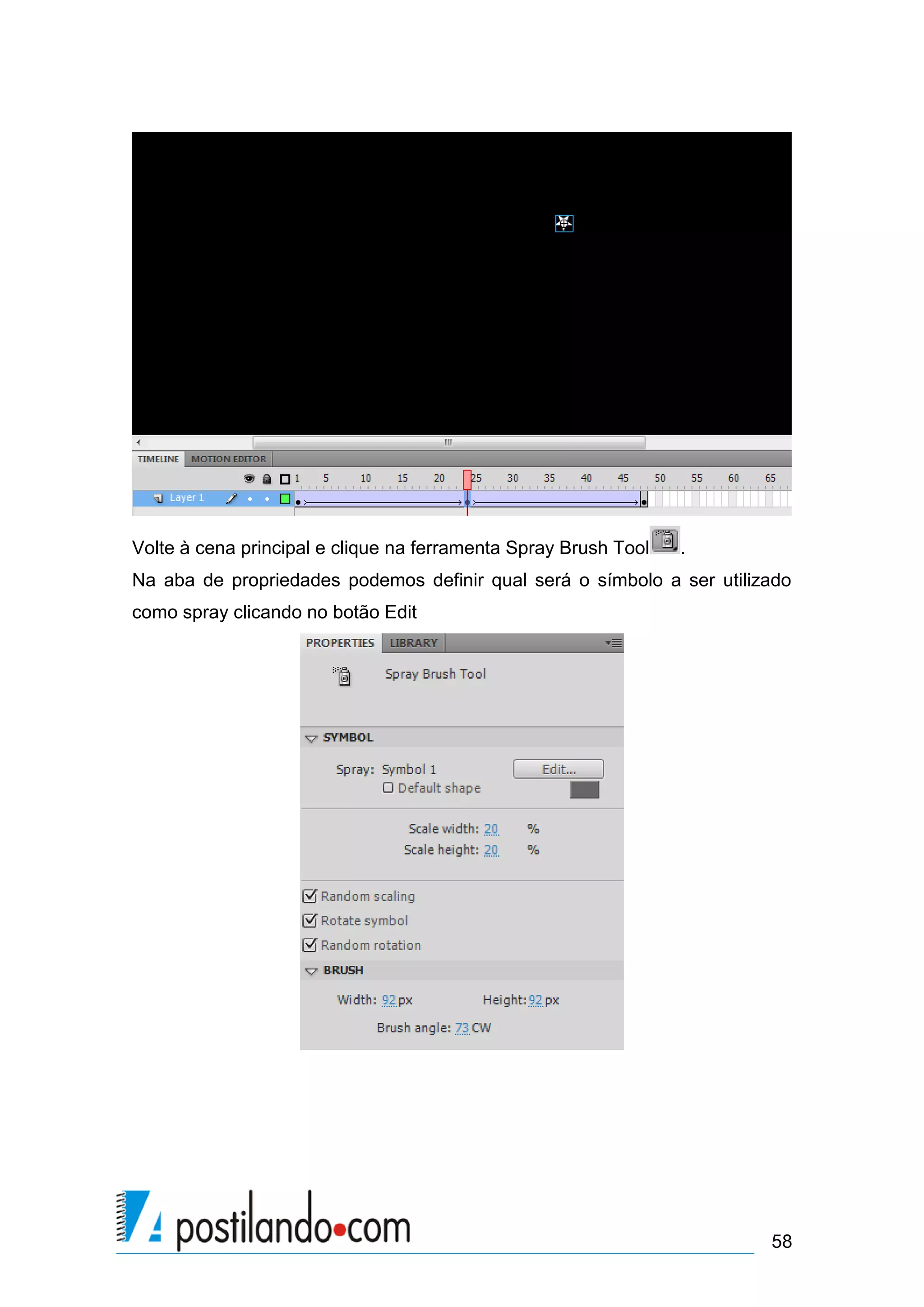 Volte à cena principal e clique na ferramenta Spray Brush Tool   .
Na aba de propriedades podemos definir qual será o símbolo a ser utilizado
como spray clicando no botão Edit




                                                                       58
 