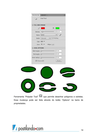 Ferramenta “Polystar Tool”   que permite desenhar polígonos e estrelas.
Essa mudança pode ser feita através do botão “Options” na barra de
propriedades.




                                                                    14
 