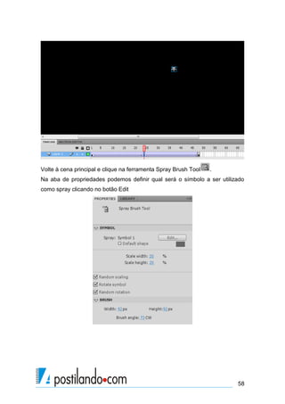 Volte à cena principal e clique na ferramenta Spray Brush Tool   .
Na aba de propriedades podemos definir qual será o símbolo a ser utilizado
como spray clicando no botão Edit




                                                                       58
 