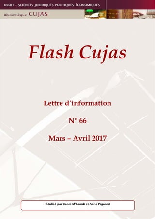 Flash Cujas
Lettre d’information
N° 66
Mars – Avril 2017
Réalisé par Sonia M’hamdi et Anne Piganiol
 