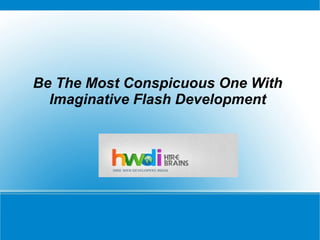 Be The Most Conspicuous One With
  Imaginative Flash Development
 
