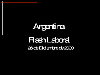 Argentina  Flash Laboral 25 de Diciembre de 2009 