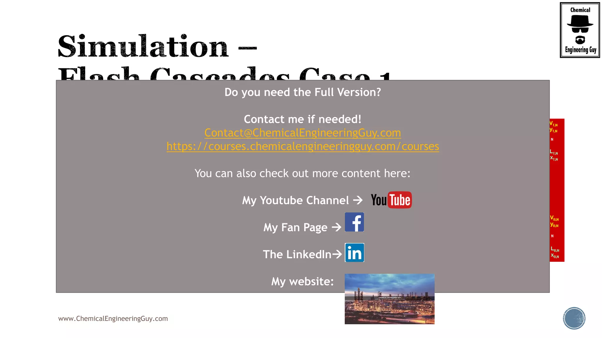 www.ChemicalEngineeringGuy.com
 ASPEN PLUS SIMULATION
 Case 1  Different temperatures
 Components:
 Toluene (50%)
 Benzene (50%)
 Package:
 Peng Robinson
 Unit: Flash2
 Adiabatic operation
Do you need the Full Version?
Contact me if needed!
Contact@ChemicalEngineeringGuy.com
https://courses.chemicalengineeringguy.com/courses
You can also check out more content here:
My Youtube Channel 
My Fan Page 
The LinkedIn
My website:
 
