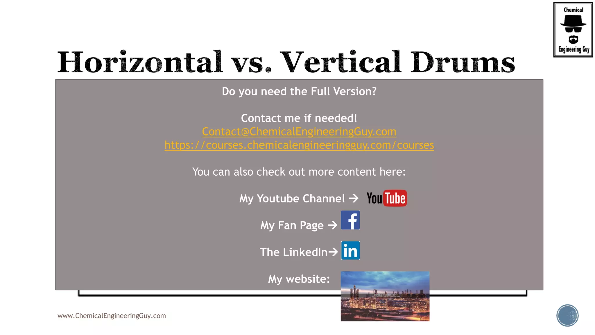 www.ChemicalEngineeringGuy.com
Do you need the Full Version?
Contact me if needed!
Contact@ChemicalEngineeringGuy.com
https://courses.chemicalengineeringguy.com/courses
You can also check out more content here:
My Youtube Channel 
My Fan Page 
The LinkedIn
My website:
 
