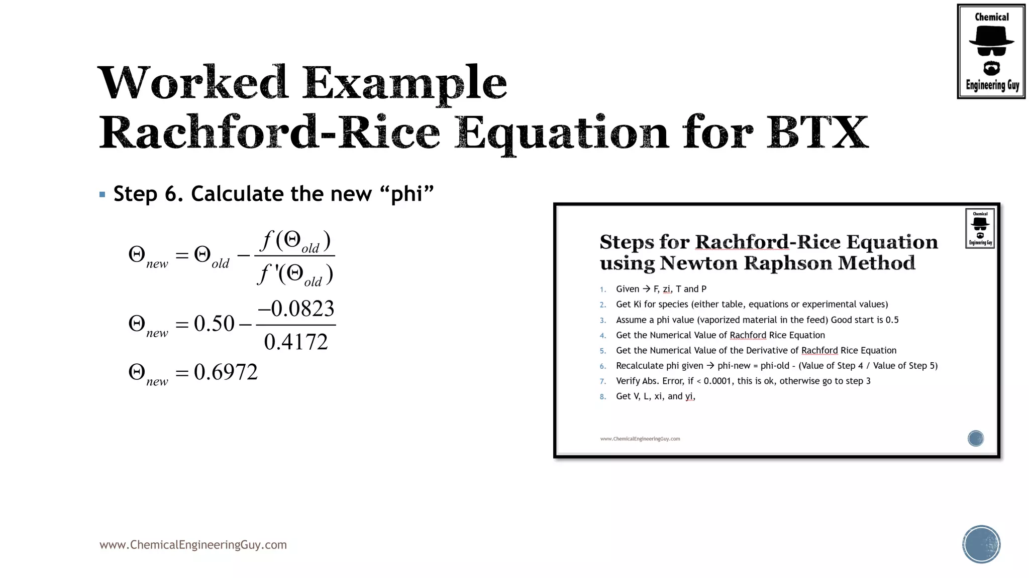 www.ChemicalEngineeringGuy.com
 Step 6. Calculate the new “phi”
( )
'( )
0.0823
0.50
0.4172
0.6972
old
new old
old
new
new
f
f

   


  
 
 