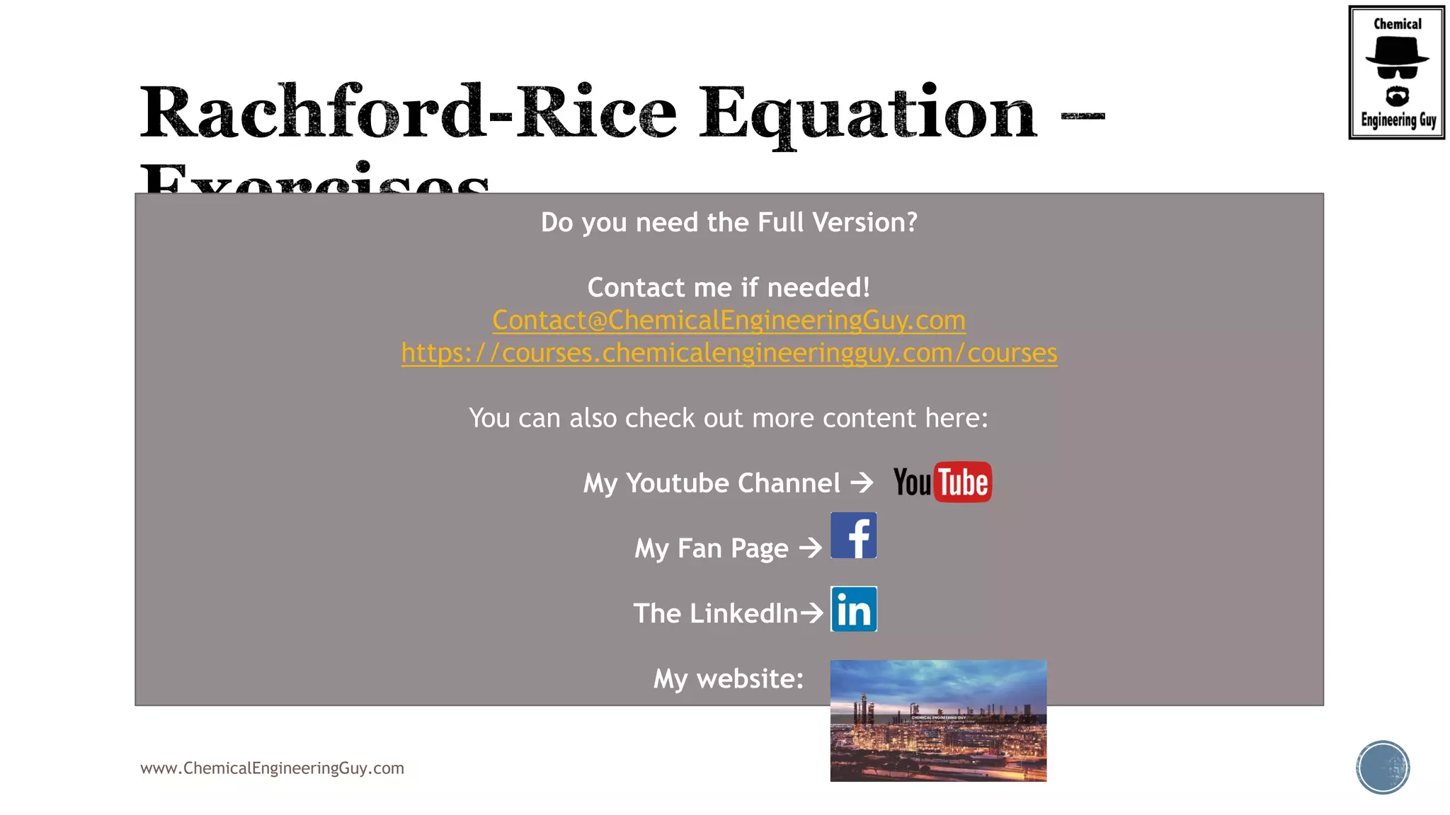 www.ChemicalEngineeringGuy.com
Do you need the Full Version?
Contact me if needed!
Contact@ChemicalEngineeringGuy.com
https://courses.chemicalengineeringguy.com/courses
You can also check out more content here:
My Youtube Channel 
My Fan Page 
The LinkedIn
My website:
 