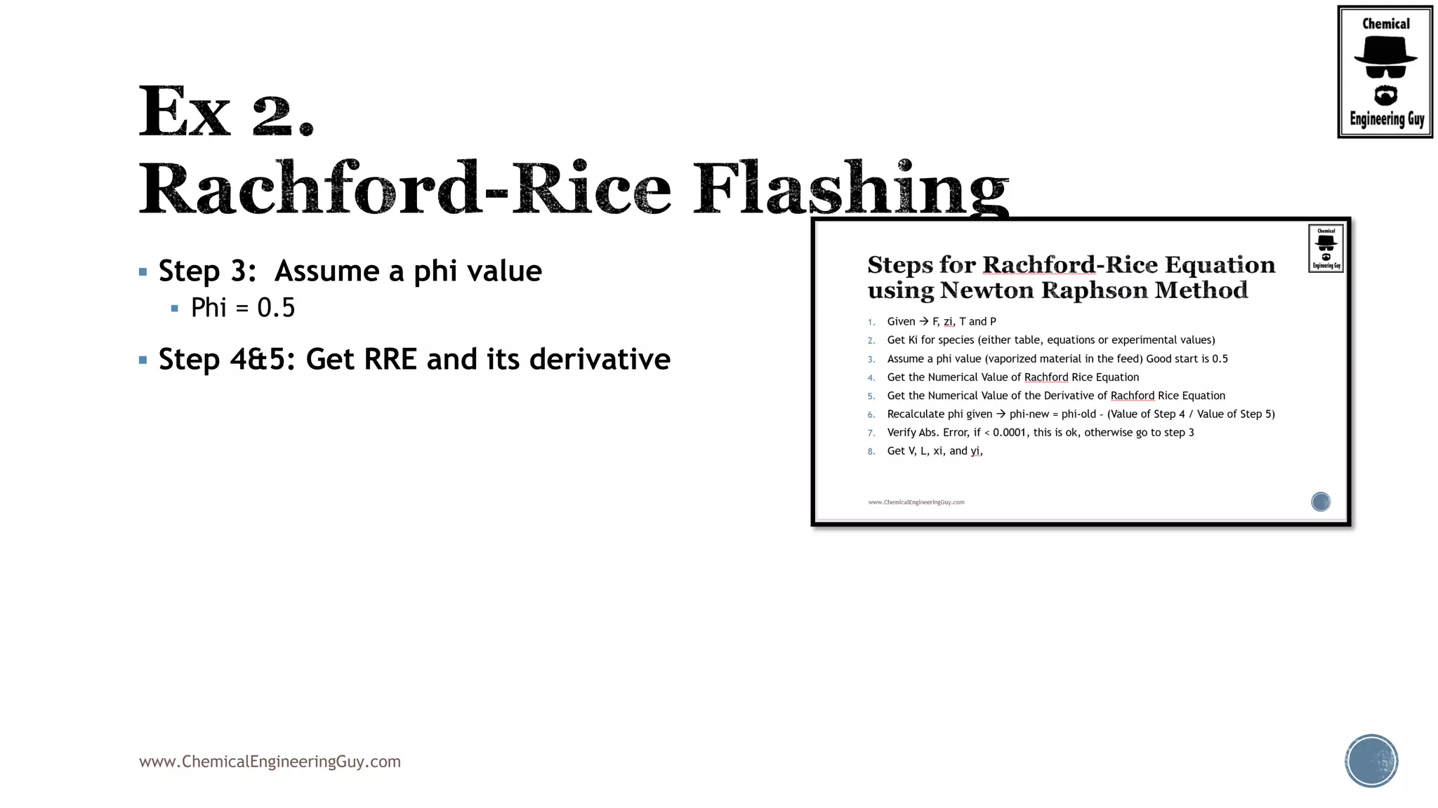 www.ChemicalEngineeringGuy.com
 Step 3: Assume a phi value
 Phi = 0.5
 Step 4&5: Get RRE and its derivative
 