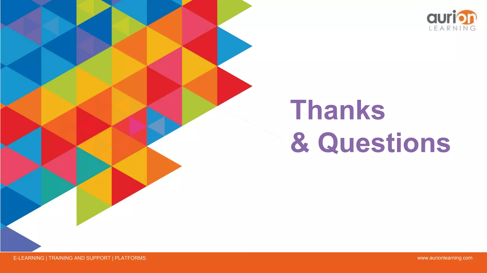 www.aurionlearning.comE-LEARNING | TRAINING AND SUPPORT | PLATFORMS
Thanks
& Questions
 