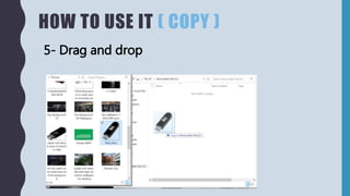 HOW TO USE IT ( COPY )
5- Drag and drop
 