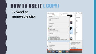 HOW TO USE IT ( COPY)
7- Send to
removable disk
 