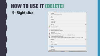 HOW TO USE IT (DELETE)
9- Right click
 