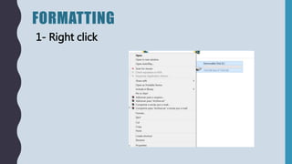FORMATTING
1- Right click
 
