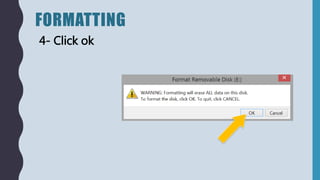FORMATTING
4- Click ok
 