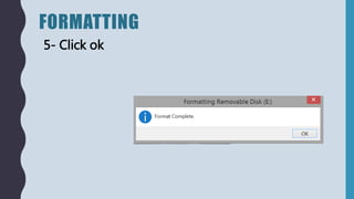 FORMATTING
5- Click ok
 