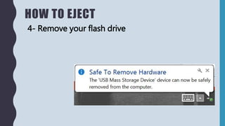 HOW TO EJECT
4- Remove your flash drive
 