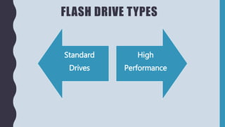 FLASH DRIVE TYPES
Standard
Drives
High
Performance
 