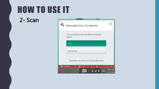 HOW TO USE IT
2- Scan
 