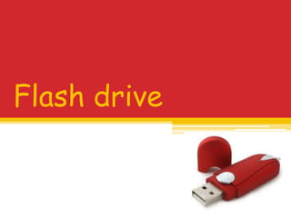 Flash drive
 