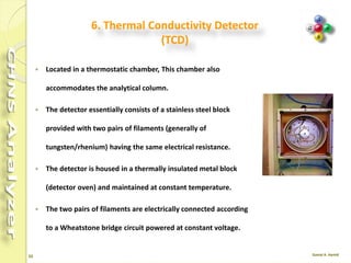 33
Carrier gas
 Ultra-pure and research-grade gases of up to 99.9999%
(Grade 6.0) purity.
 the carrier gas system often contains a molecular sieve to
remove water or other impurities.
 Linear Velocity (u) Is the speed at which the carrier gas or
mobile phase travels through the column.
 The linear velocity is generally expressed in cm/s
 The linear velocity is independent of the column diameter
while the flow rate is dependent on the column diameter.
 