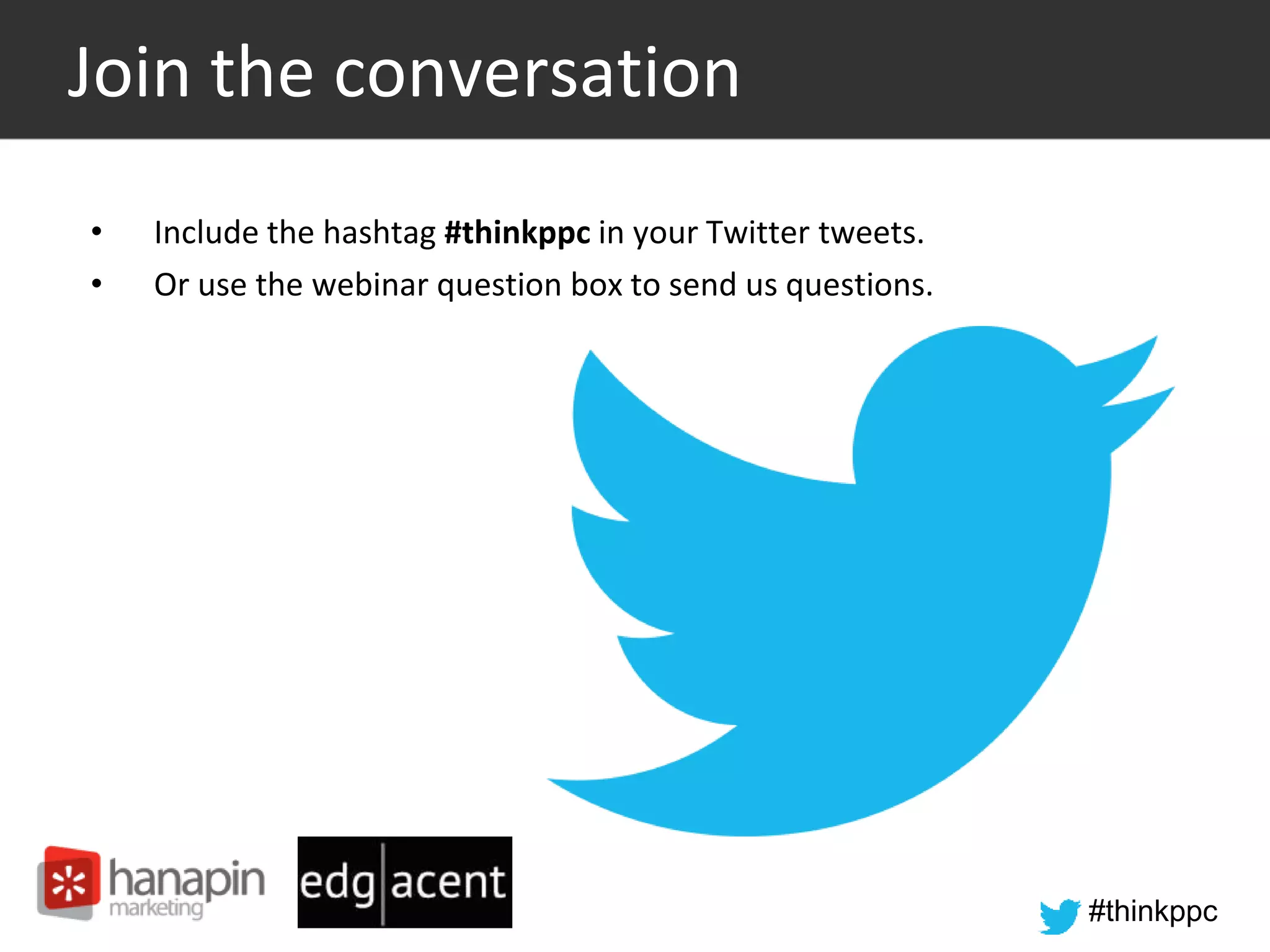 #thinkppc
Join the conversation
• Include the hashtag #thinkppc in your Twitter tweets.
• Or use the webinar question box to send us questions.
 