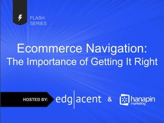 #thinkppc
Ecommerce Navigation:
The Importance of Getting It Right
HOSTED BY: &
 