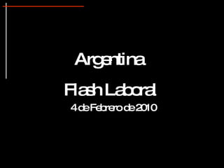 Argentina  Flash Laboral 4 de Febrero de 2010 