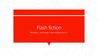 Flash fiction
Reading it, analyzing it and writing about it.
 