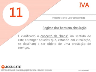 Passa a exigir-se que o número do certificado atribuído ao programa de faturação seja incluído na comunicação de faturas a efetuar pelos sujeitos passivos à Autoridade Tributária até ao dia 25 do mês seguinte. 
Imposto sobre o valor acrescentado 
11 
IVA 
Comunicação das faturas 
CORPORATE FINANCE| CONTABILIDADE | CONSULTORIA | RECURSOS HUMANOS www.accurate.pt  
