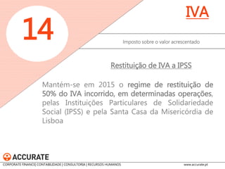 Passam a estar abrangidas por esta taxa as prestações de serviços médicos e sanitários, bem como as operações com elas estreitamente conexas, sempre que tenha havido renúncia à isenção de IVA. 
Imposto sobre o valor acrescentado 
14 
IVA 
Taxa reduzida de IVA 
CORPORATE FINANCE| CONTABILIDADE | CONSULTORIA | RECURSOS HUMANOS www.accurate.pt  