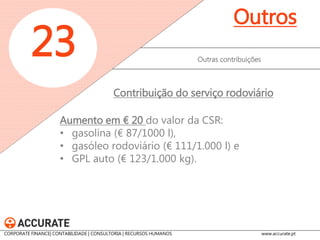 Passa a ser de 2.5% (atualmente, 2%) a percentagem que reverte a favor do INEM dos prémios ou contribuições relativos a contratos de seguros 
Outras contribuições 
23 
Outros 
Taxa a favor do INEM 
CORPORATE FINANCE| CONTABILIDADE | CONSULTORIA | RECURSOS HUMANOS www.accurate.pt  