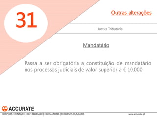 Justiça Tributária 
31 
Outras alterações 
As notificações em processo de execução fiscal passam a poder ser efetuadas através de transmissão eletrónica de dados. 
Execução Fiscal 
CORPORATE FINANCE| CONTABILIDADE | CONSULTORIA | RECURSOS HUMANOS www.accurate.pt  
