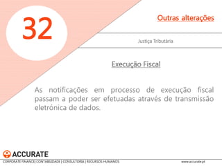 Justiça Tributária 
32 
Outras alterações 
CORPORATE FINANCE| CONTABILIDADE | CONSULTORIA | RECURSOS HUMANOS 
Estão dispensados de prestação de garantia os pagamentos em prestações de dívidas fiscais de valor inferior a € 2.500 para pessoas singulares e a € 5.000 para pessoas coletivas. 
Pagamento a Prestações Dispensa de Garantia  