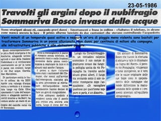 23-05-1986
Venti minuti di un temporale quasi estivo e neppure un'ora di pioggia meno violenta sono bastati per
trasformare Sommariva in un paese alluvionato, con danni per centinaia di milioni alla campagna,
alle infrastrutture pubbliche e alle abitazioni private.
