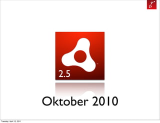 2.5

                          Oktober 2010
Tuesday, April 12, 2011
 