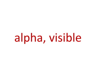alpha, visible
 