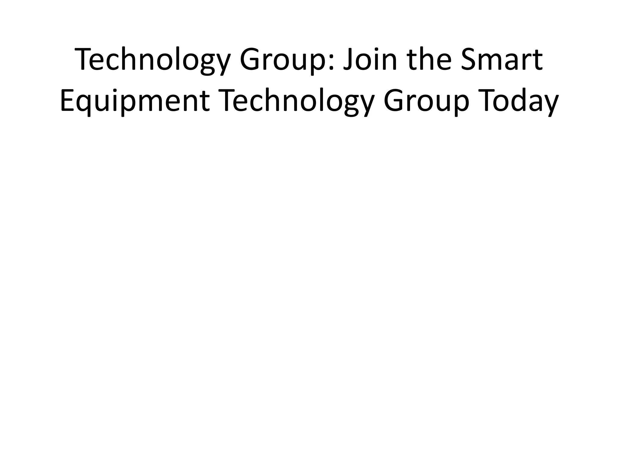 Technology Group: Join the Smart
Equipment Technology Group Today