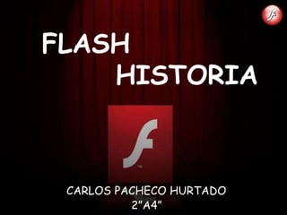 FLASH
    HISTORIA



 CARLOS PACHECO HURTADO
          2”A4”
 