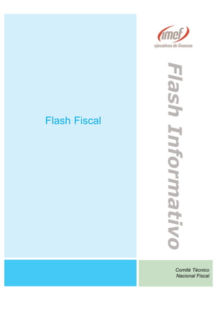 Flash Informativo
Flash Fiscal




                       Comité Técnico
                       Nacional Fiscal
 