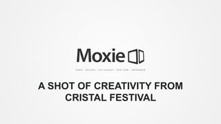 A SHOT OF CREATIVITY FROM
CRISTAL FESTIVAL

 