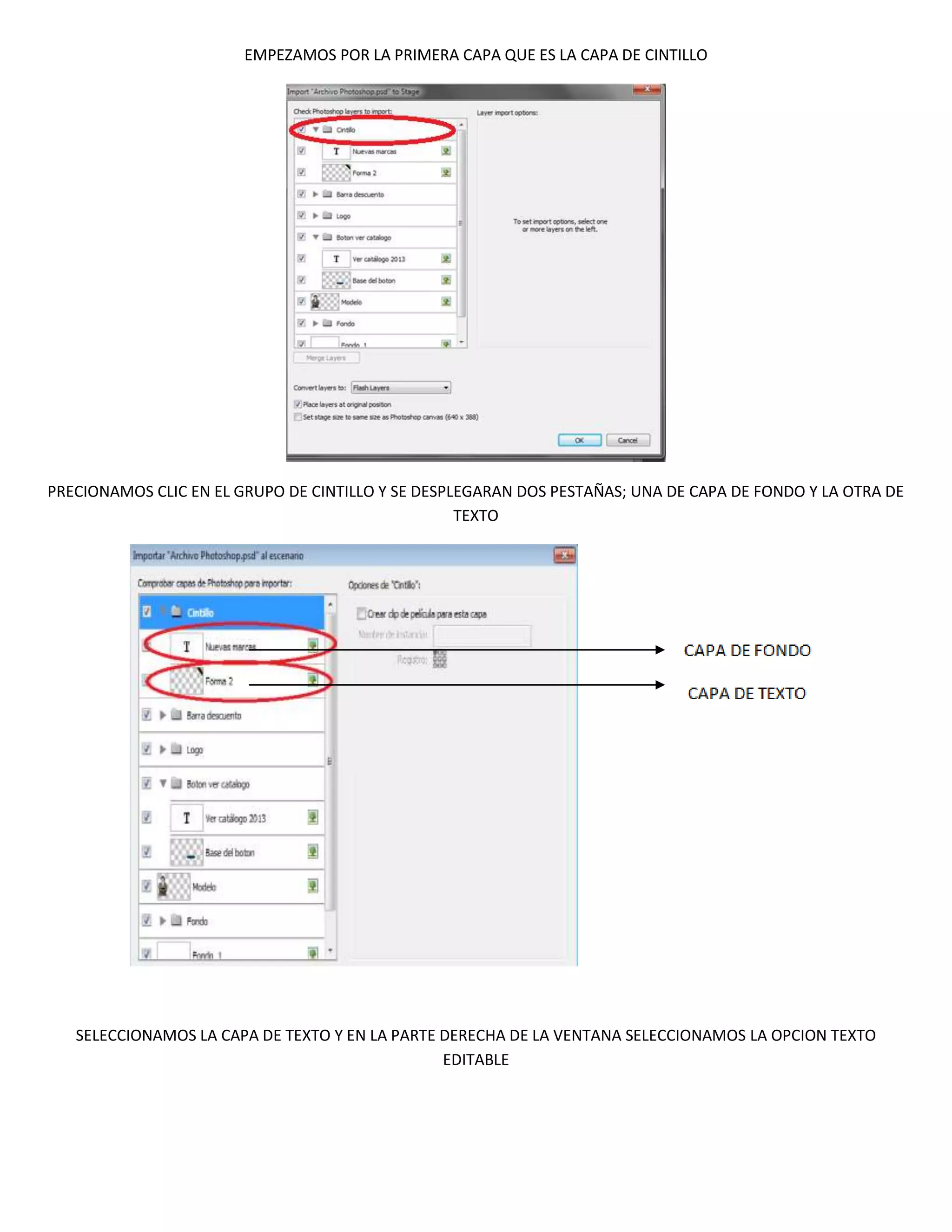 EMPEZAMOS POR LA PRIMERA CAPA QUE ES LA CAPA DE CINTILLO




PRECIONAMOS CLIC EN EL GRUPO DE CINTILLO Y SE DESPLEGARAN DOS PESTAÑAS; UNA DE CAPA DE FONDO Y LA OTRA DE
                                                   TEXTO




   SELECCIONAMOS LA CAPA DE TEXTO Y EN LA PARTE DERECHA DE LA VENTANA SELECCIONAMOS LA OPCION TEXTO
                                                EDITABLE
 