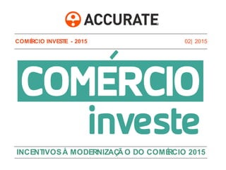 02| 2015
INCENTIVOSÀ MODERNIZAÇÃ O DO COMÉRCIO 2015
COMÉRCIO INVESTE - 2015
 