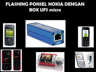 FLASHING PONSEL NOKIA DENGAN
BOX UFS micro

 