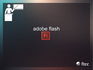 adobe flash

 