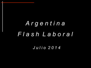 FLASH LABORAL ARGENTINA - Julio 2014